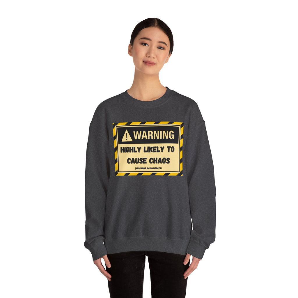 Warning: Highly Likely to Cause Chaos and Small Inconveniences - Sweatshirt