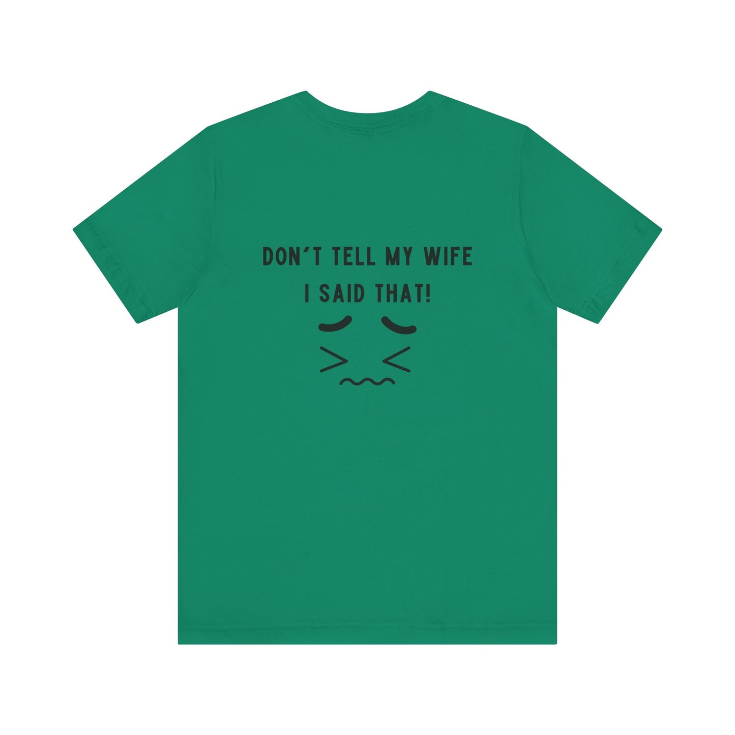 I'm the king of my house, Don't tell my wife, Unisex Jersey Short Sleeve Tee