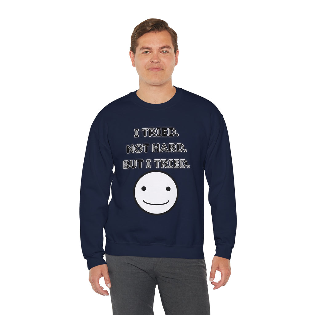 I Tried. Not Hard. But I Tried - Sweatshirt