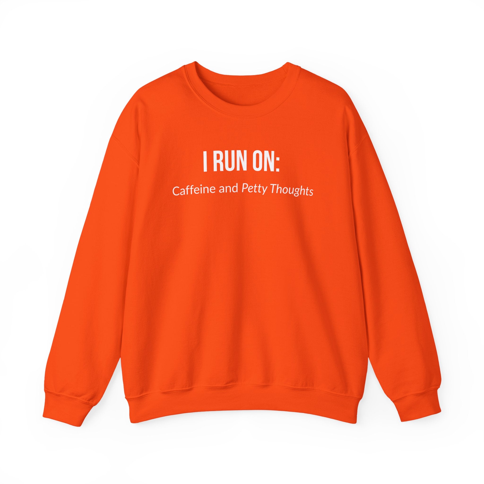 I Run On: Caffeine and Petty Thoughts -  Sweatshirt
