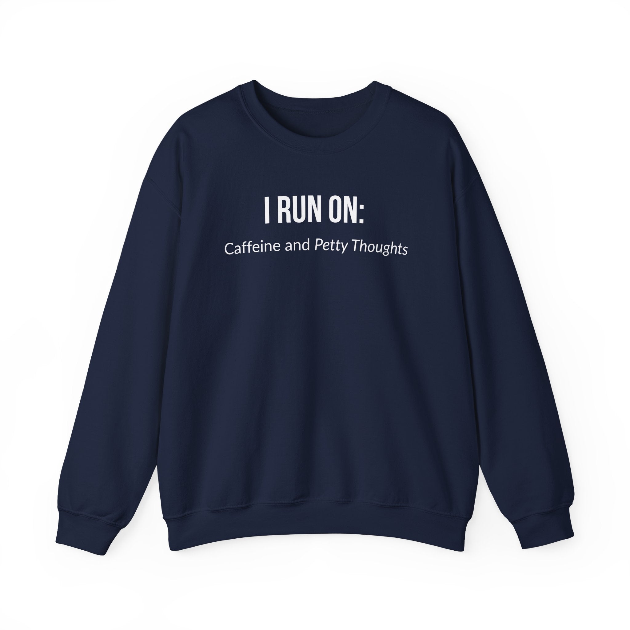 I Run On: Caffeine and Petty Thoughts -  Sweatshirt