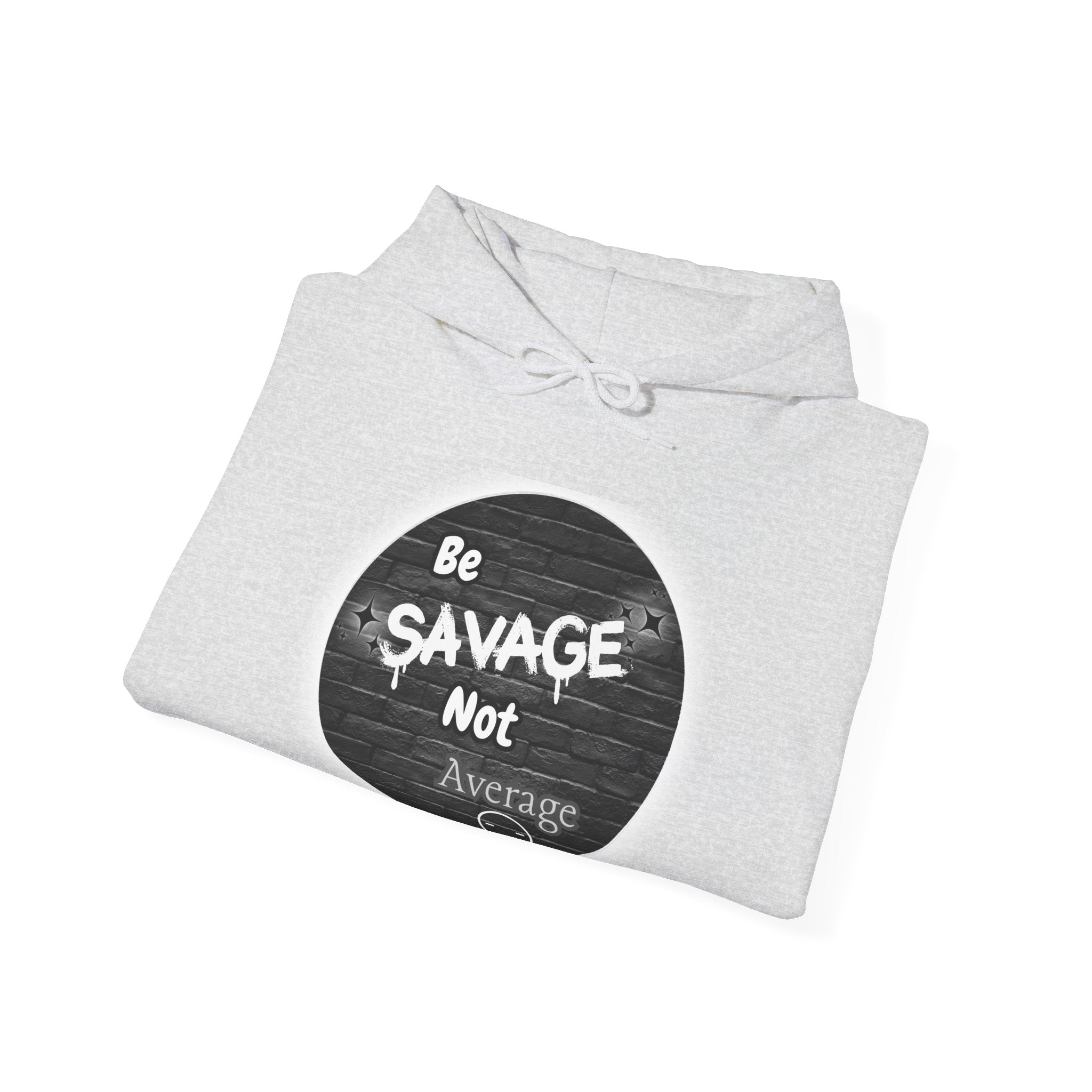 Be Savage Not Average - Hoodie