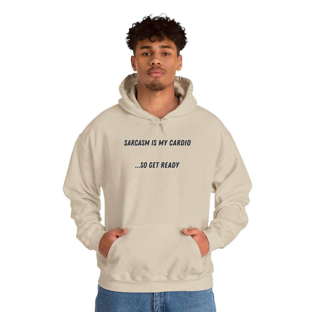 Sarcasm Is My Cardio… So Get Ready - Hoodie