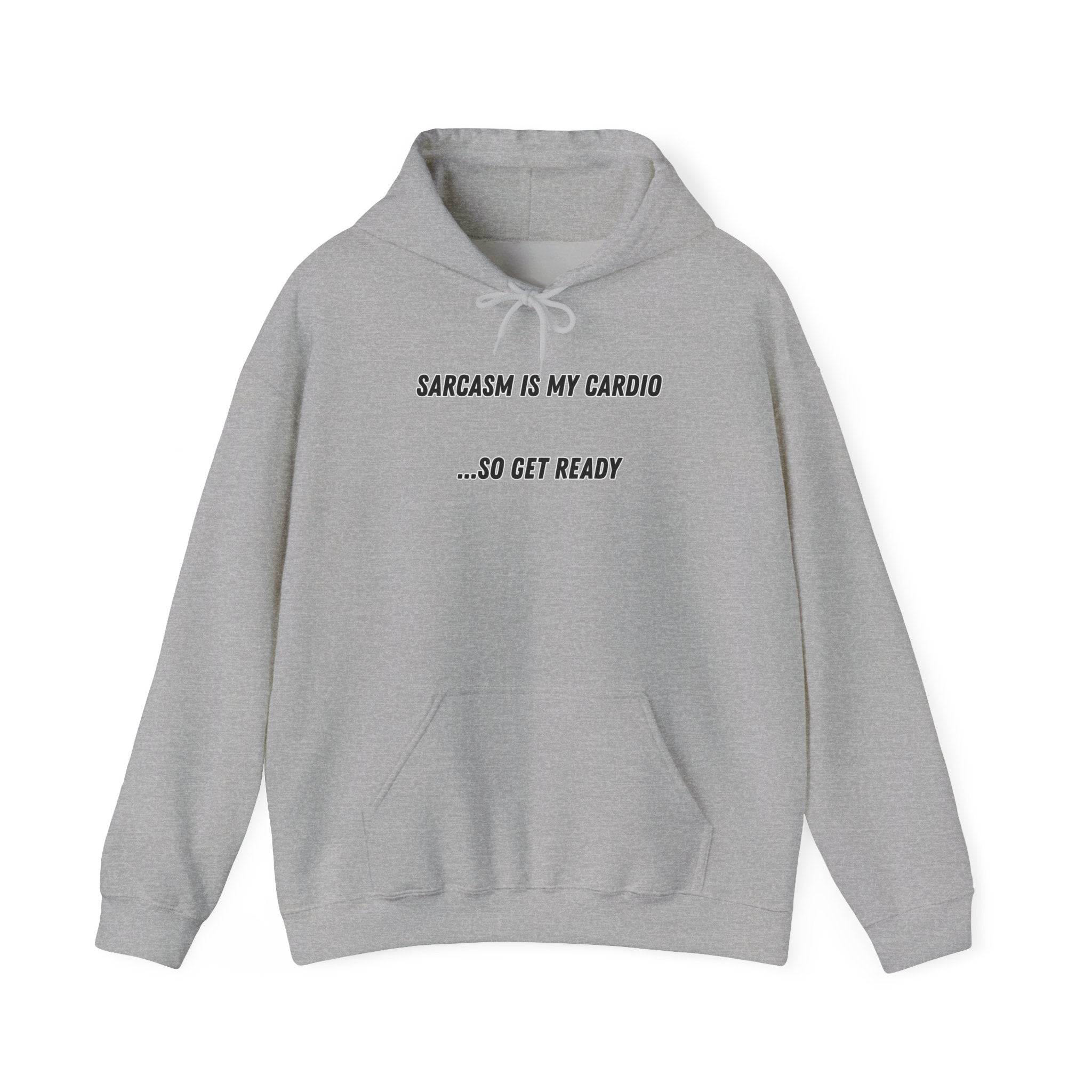 Sarcasm Is My Cardio… So Get Ready - Hoodie