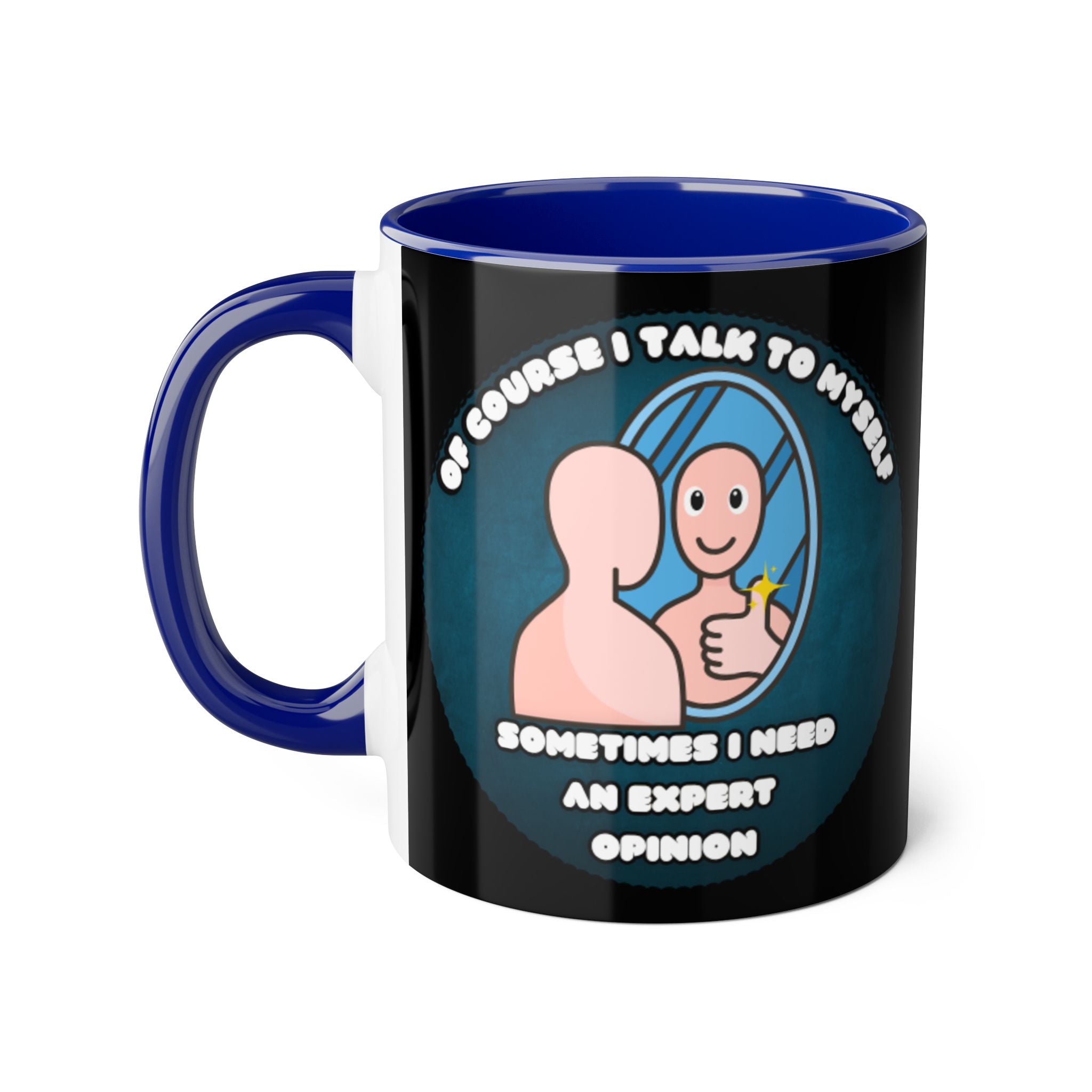 Of Course I Talk To Myself Sometimes I Need An Expert Opinion - Mug