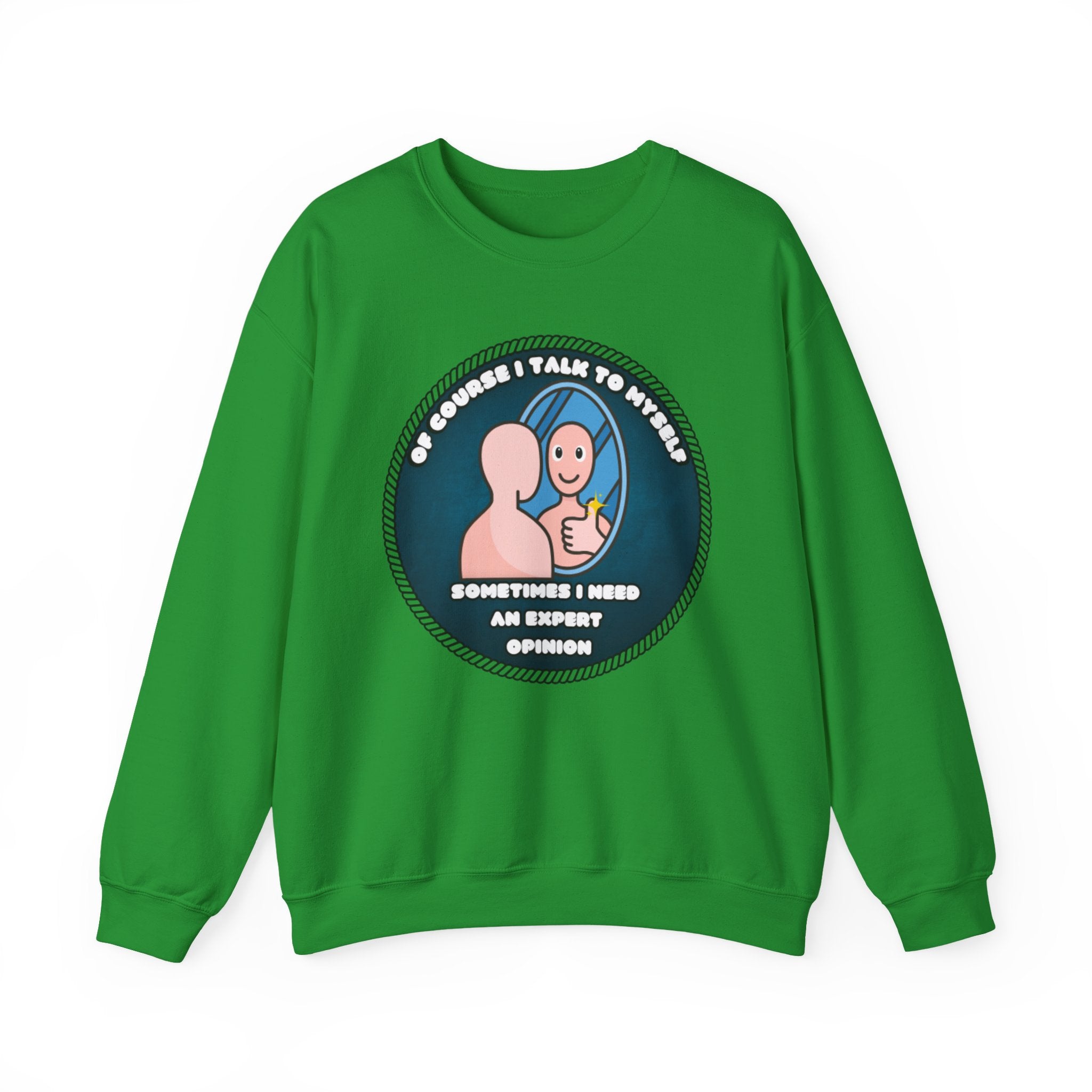 Of Course I Talk To Myself Sometimes I Need An Expert Opinion - Sweatshirt
