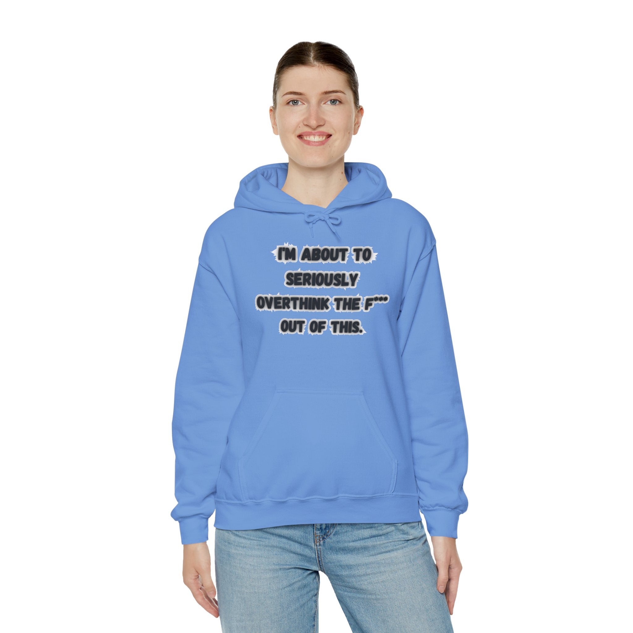 I'm About To Seriously Overthink The F*** Out Of This - Hoodie