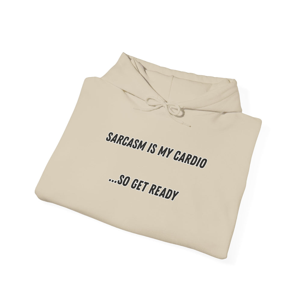 Sarcasm Is My Cardio… So Get Ready - Hoodie