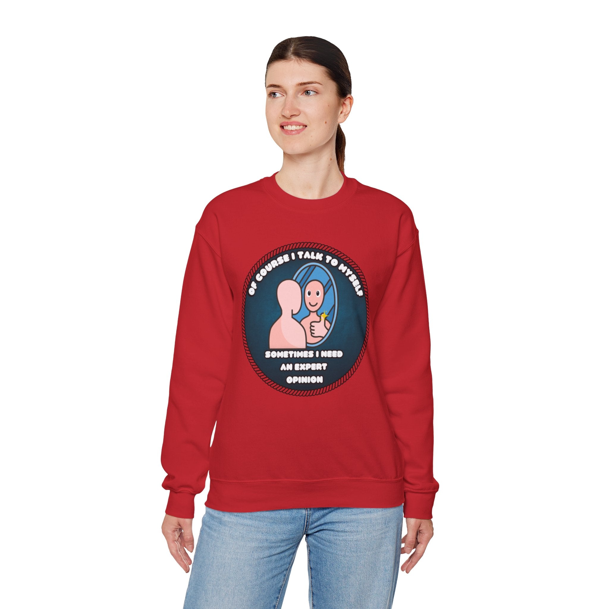 Of Course I Talk To Myself Sometimes I Need An Expert Opinion - Sweatshirt
