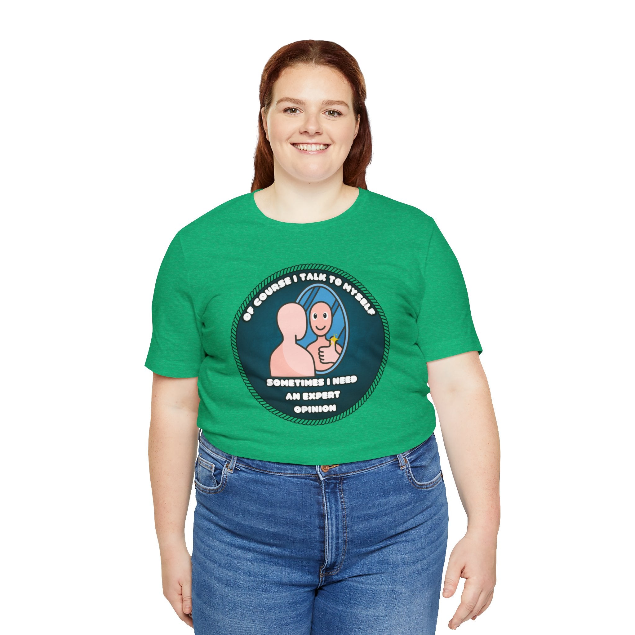 Of Course I Talk To Myself—Sometimes I Need An Expert Opinion - tee