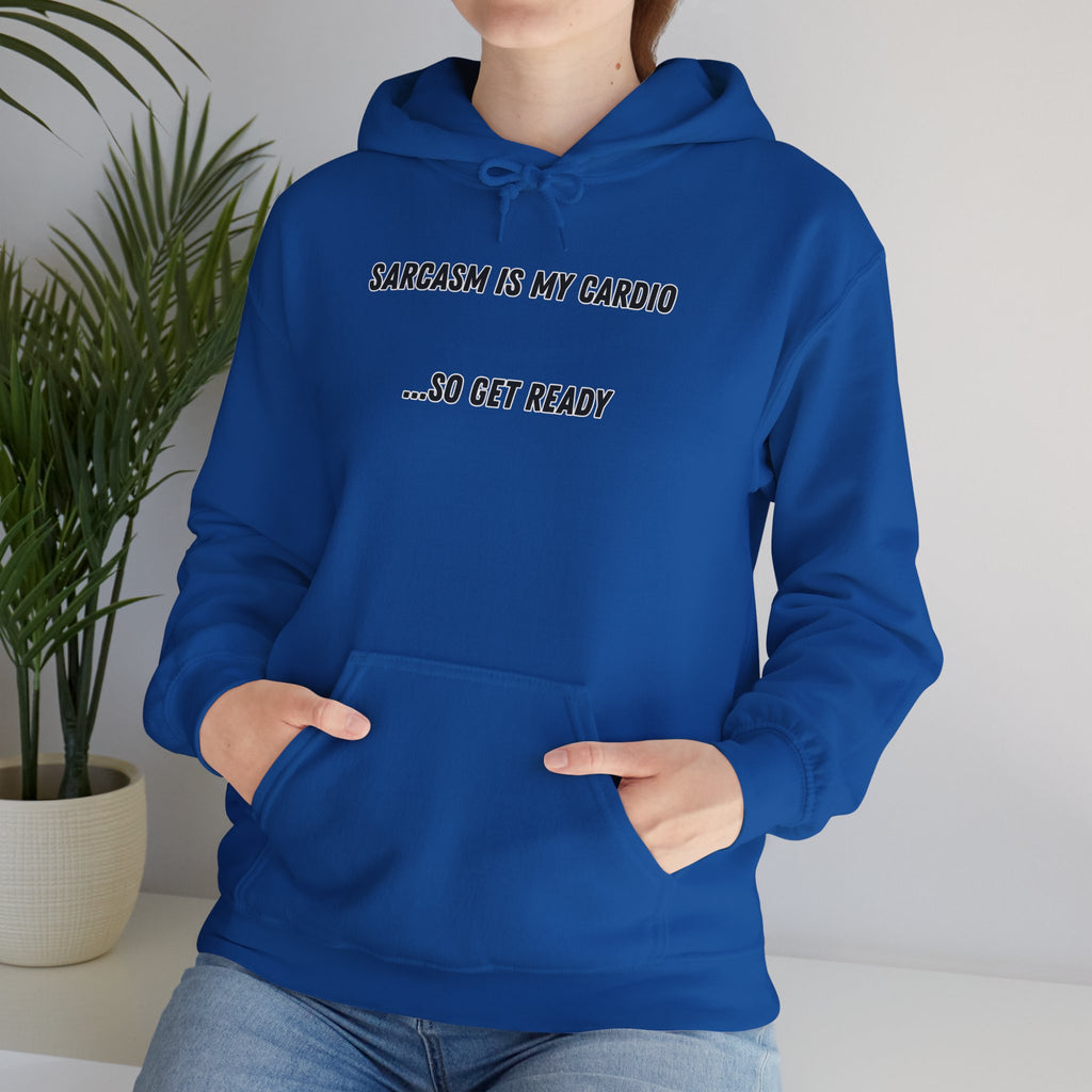 Sarcasm Is My Cardio… So Get Ready - Hoodie