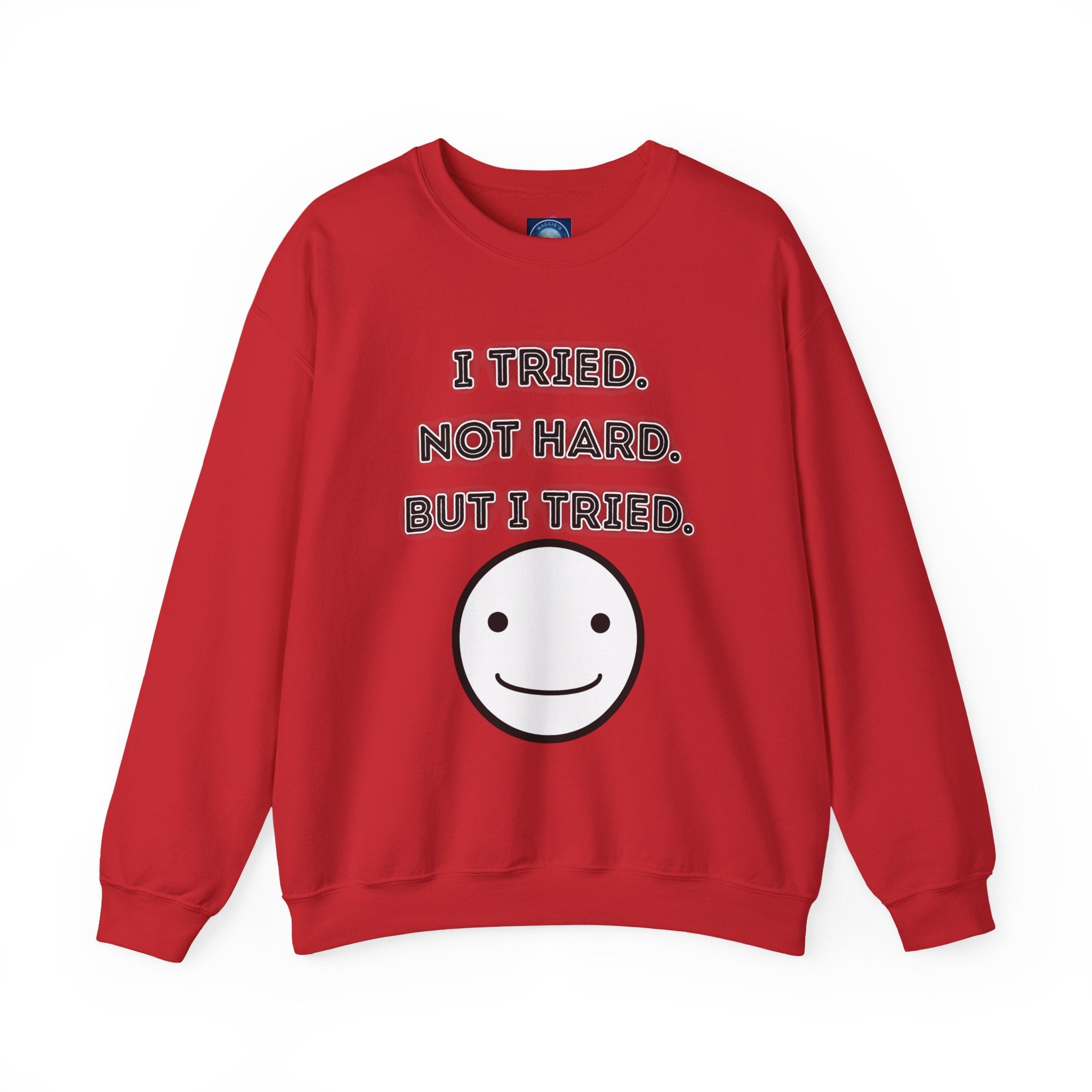 I Tried. Not Hard. But I Tried - Sweatshirt