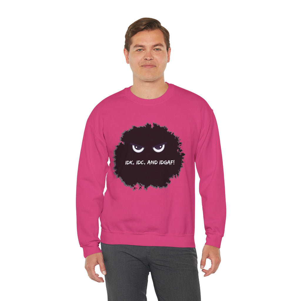 IDK, IDC, and IDGAF - Sweatshirt