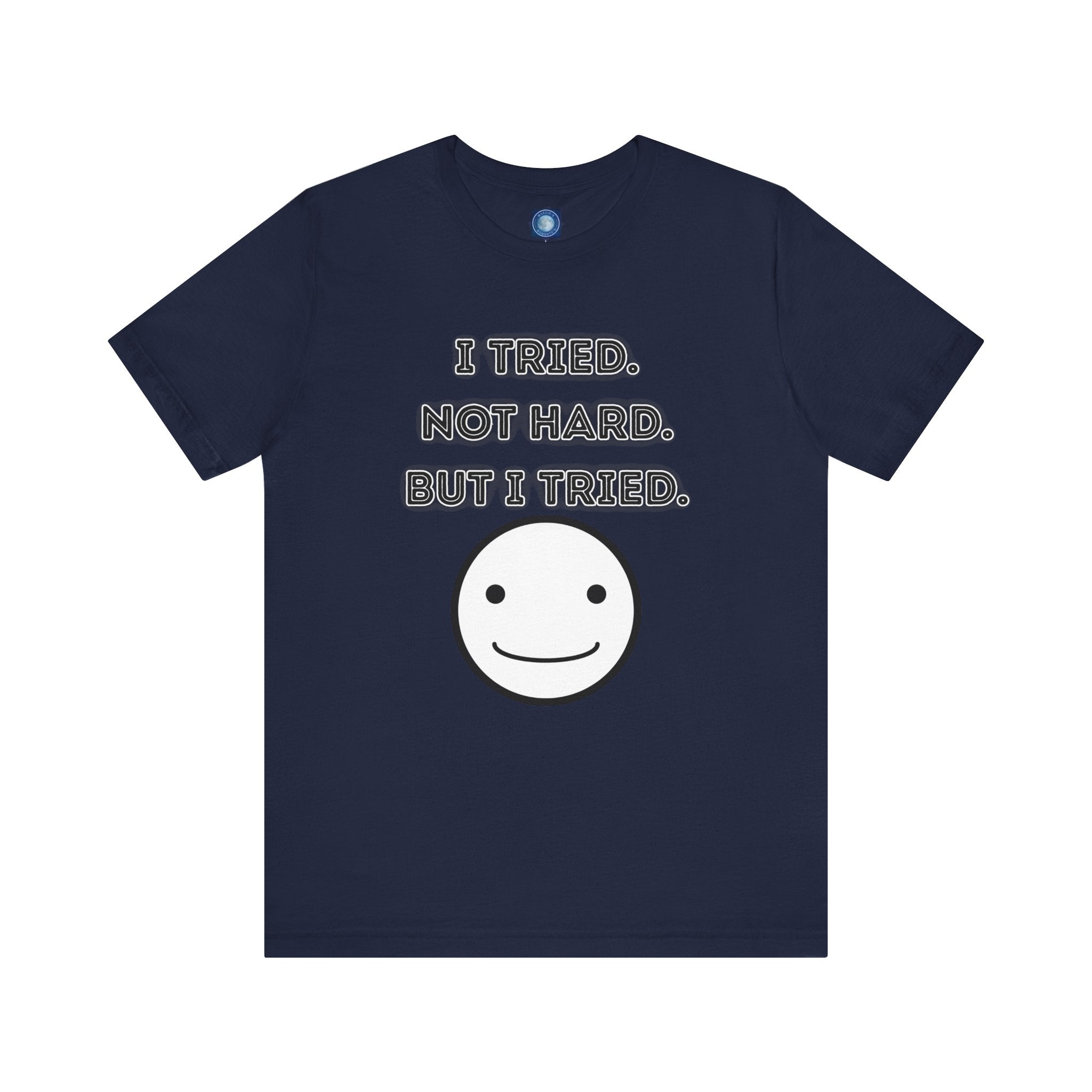 I Tried. Not Hard. But I Tried. - tee