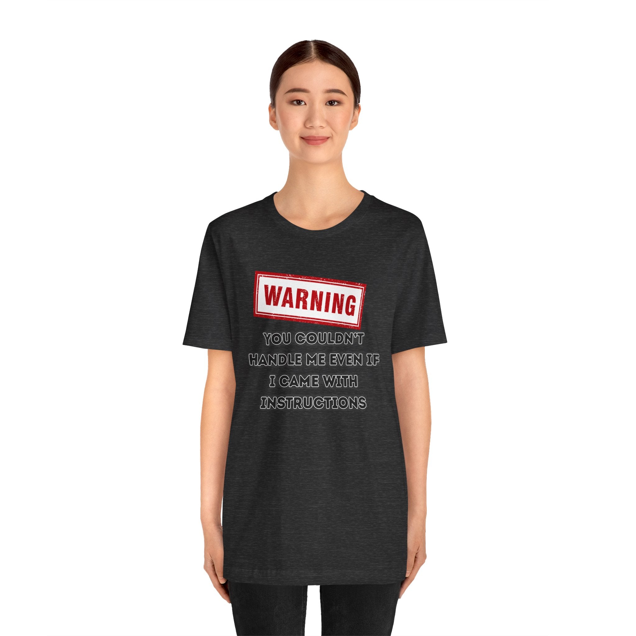 Warning — You Couldn’t Handle Me Even If I Came With Instructions.