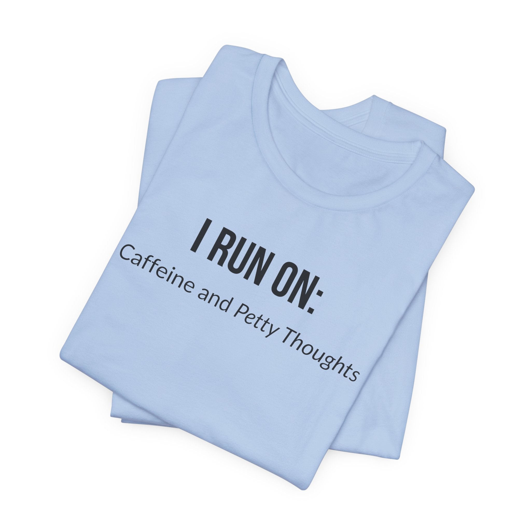 I Run On: Caffeine and Petty Thoughts - Tee