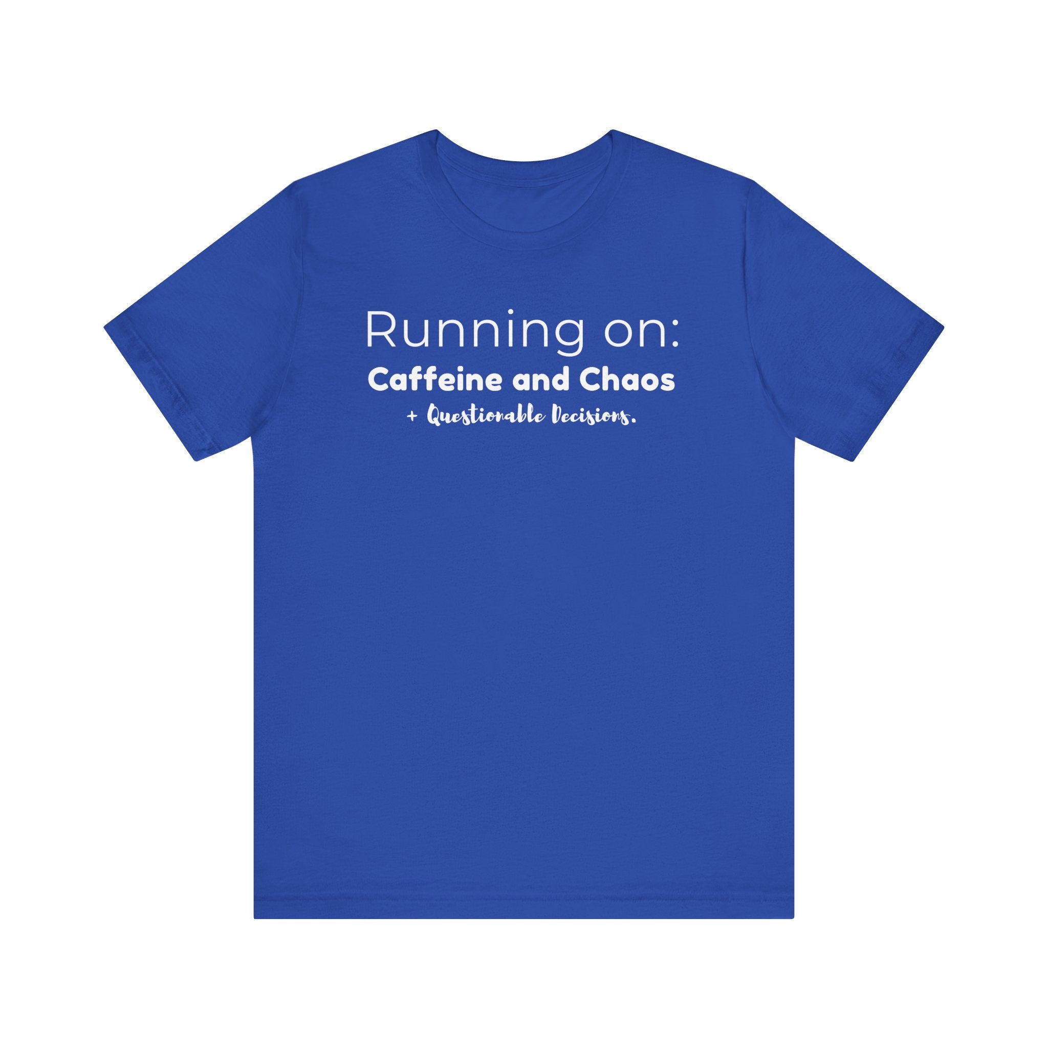 Running on: Caffeine and Chaos + Questionable Decisions - T-shirt