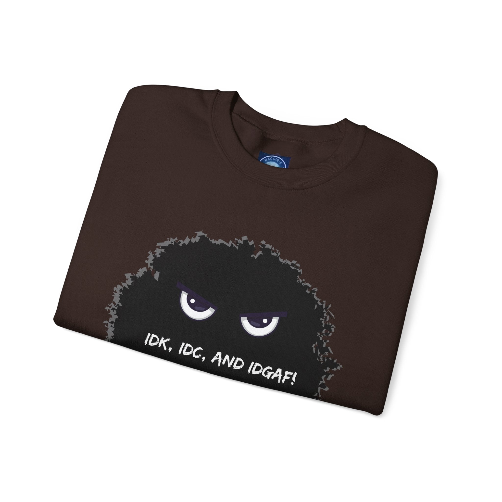 IDK, IDC, and IDGAF - Sweatshirt