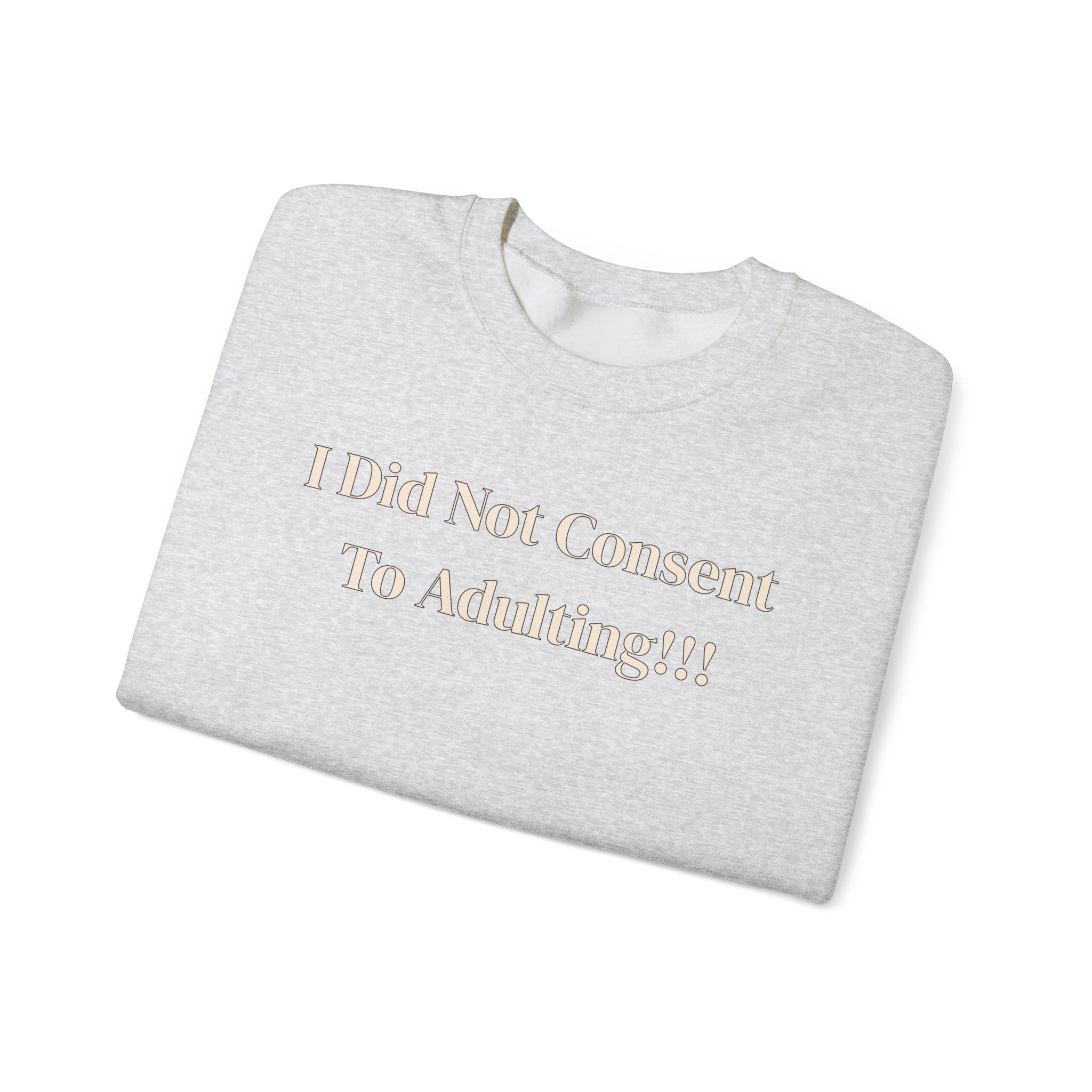 Crewneck Sweatshirt — "I Did Not Consent To Adulting"