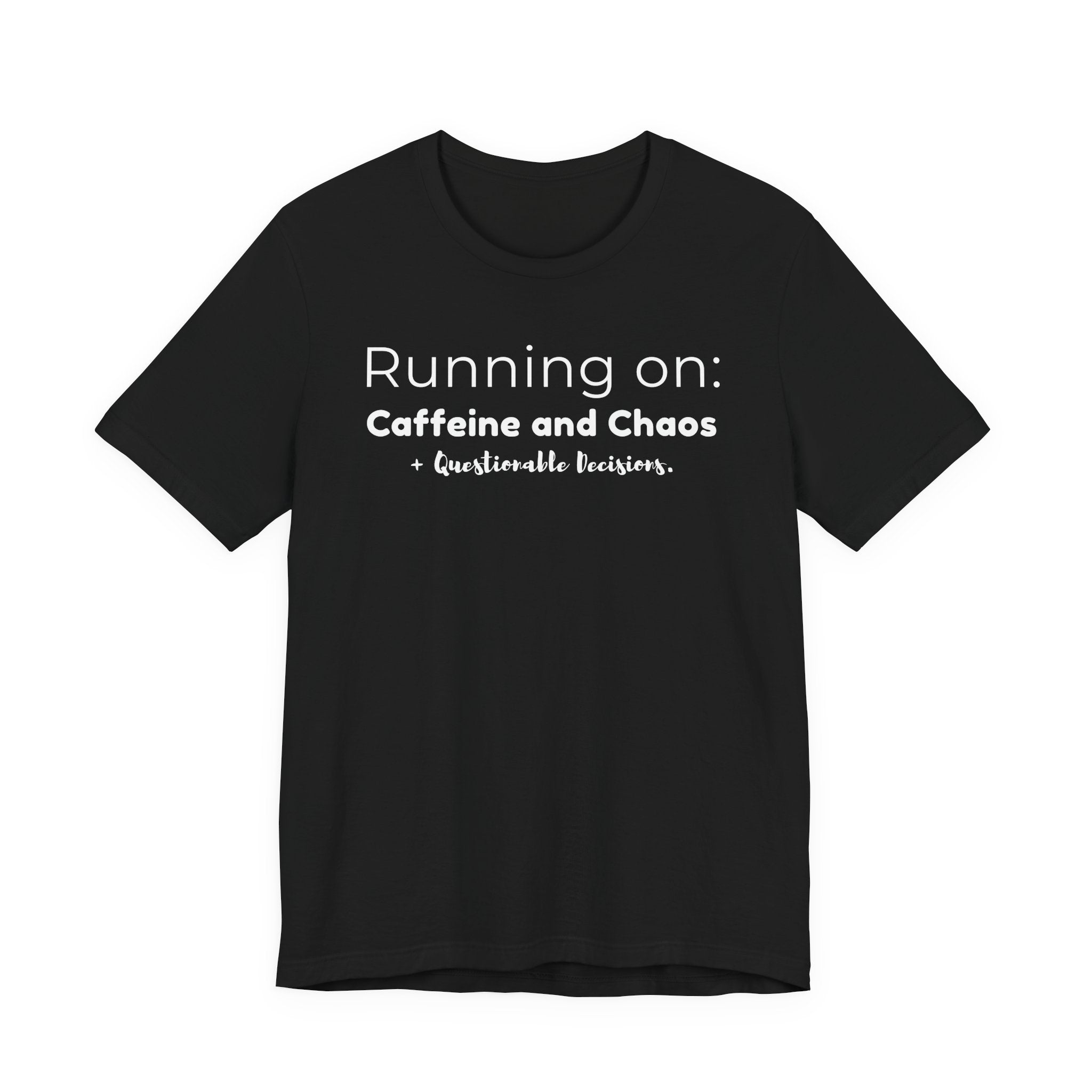 Running on: Caffeine and Chaos + Questionable Decisions - T-shirt