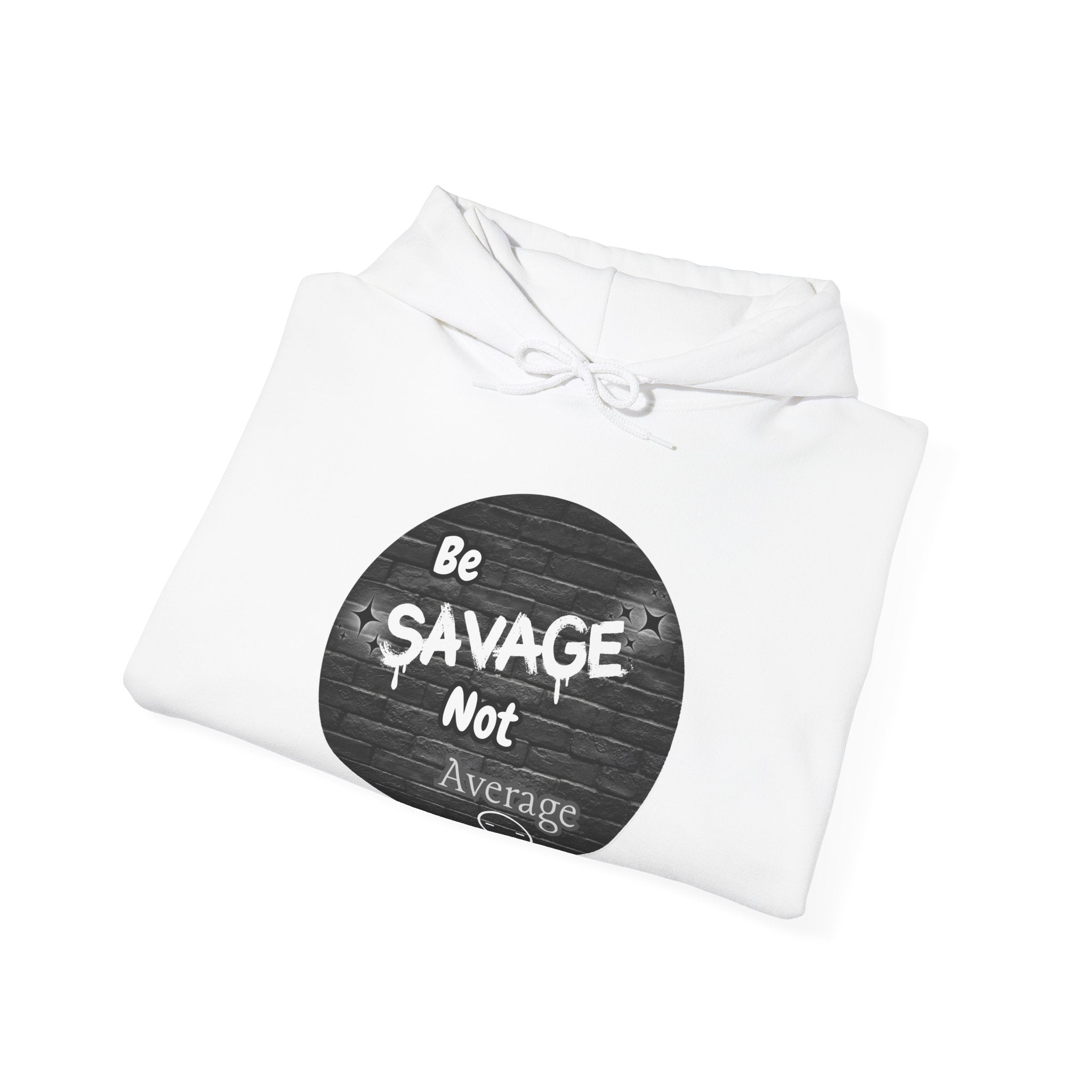 Be Savage Not Average - Hoodie
