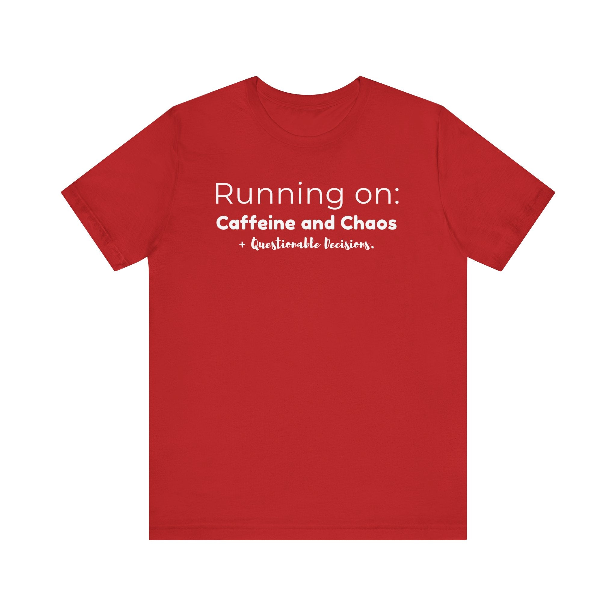 Running on: Caffeine and Chaos + Questionable Decisions - T-shirt