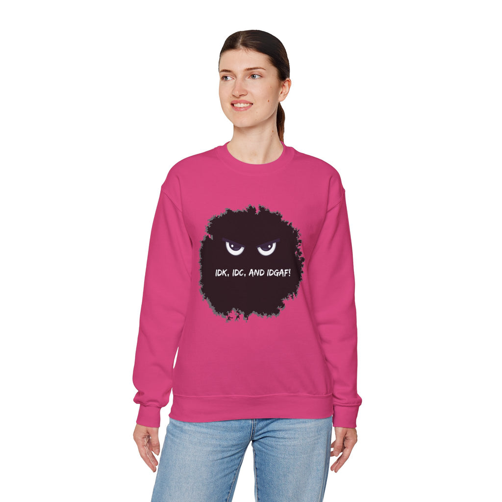 IDK, IDC, and IDGAF - Sweatshirt