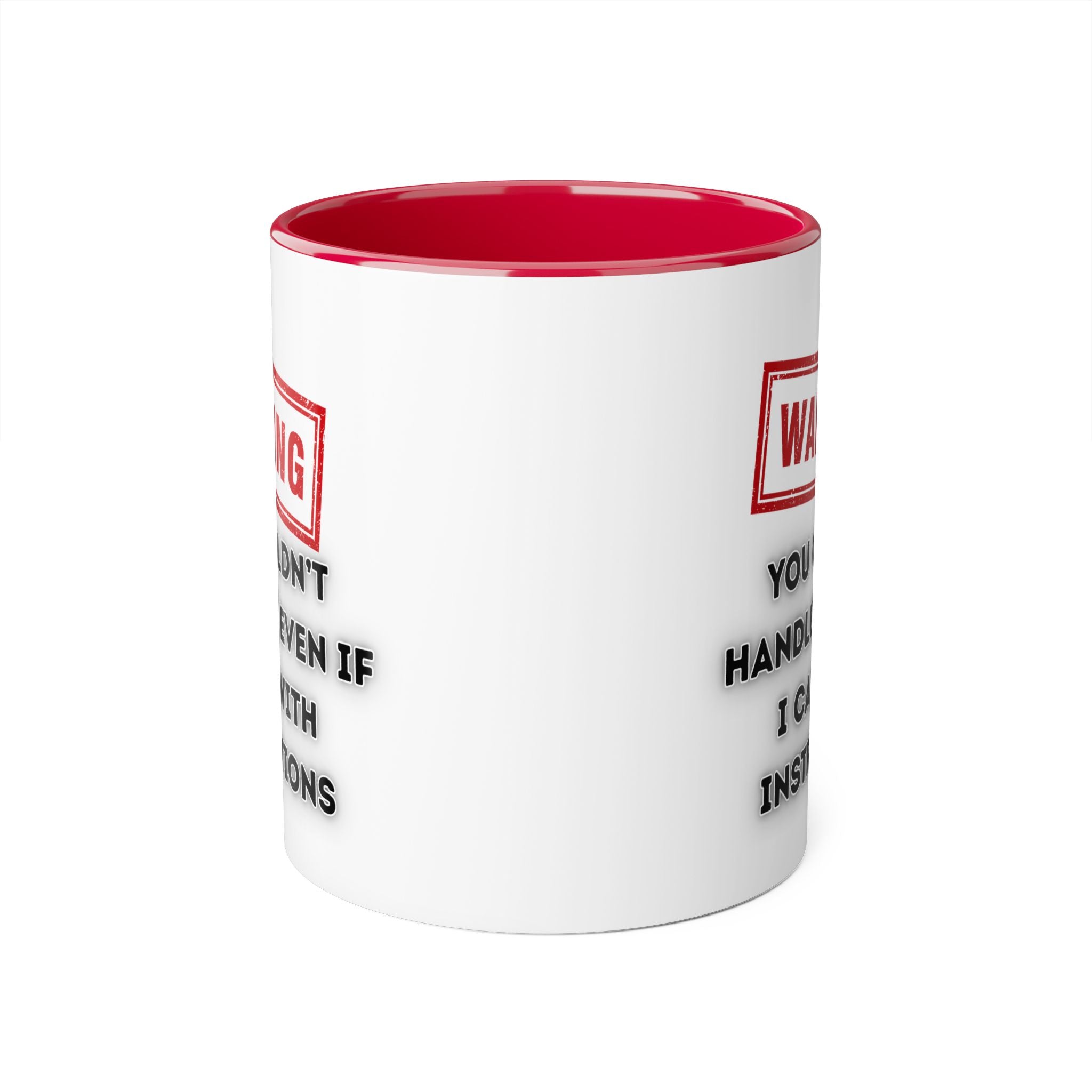 Warning — You Couldn’t Handle Me Even If I Came With Instructions - Mug