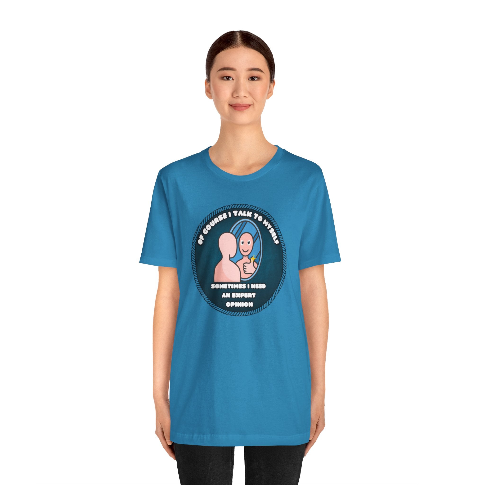 Of Course I Talk To Myself—Sometimes I Need An Expert Opinion - tee