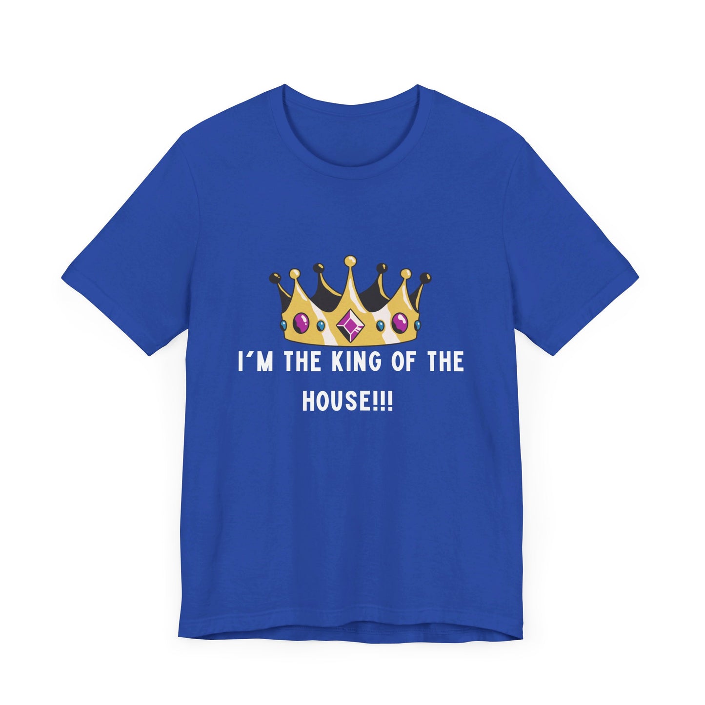 I'm the king of my house, Don't tell my wife, Unisex Jersey Short Sleeve Tee