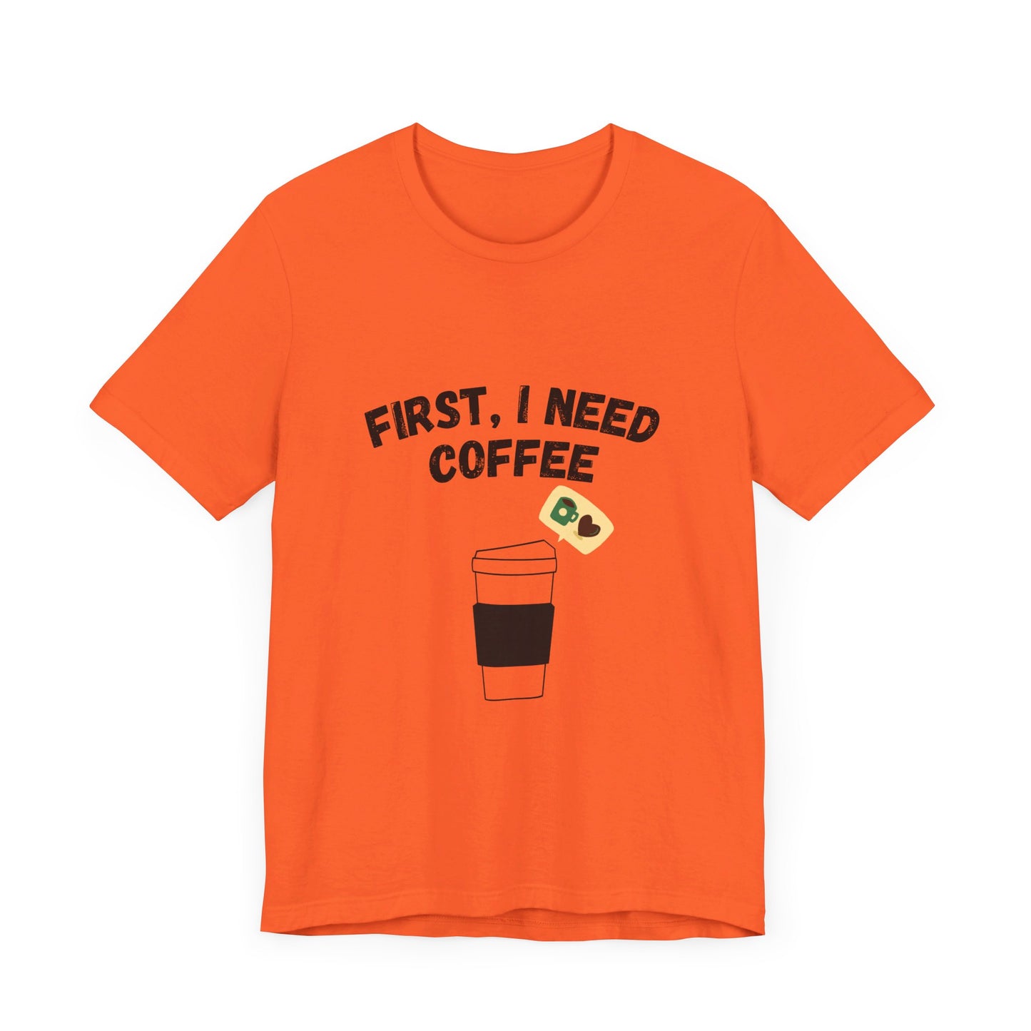 First, I Need Coffee, Unisex Jersey Short Sleeve Tee