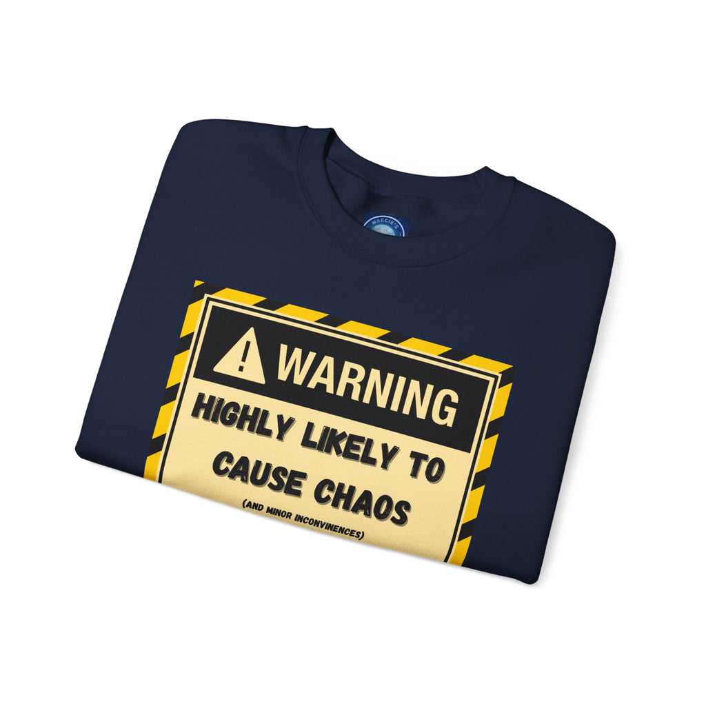 Warning: Highly Likely to Cause Chaos and Small Inconveniences - Sweatshirt