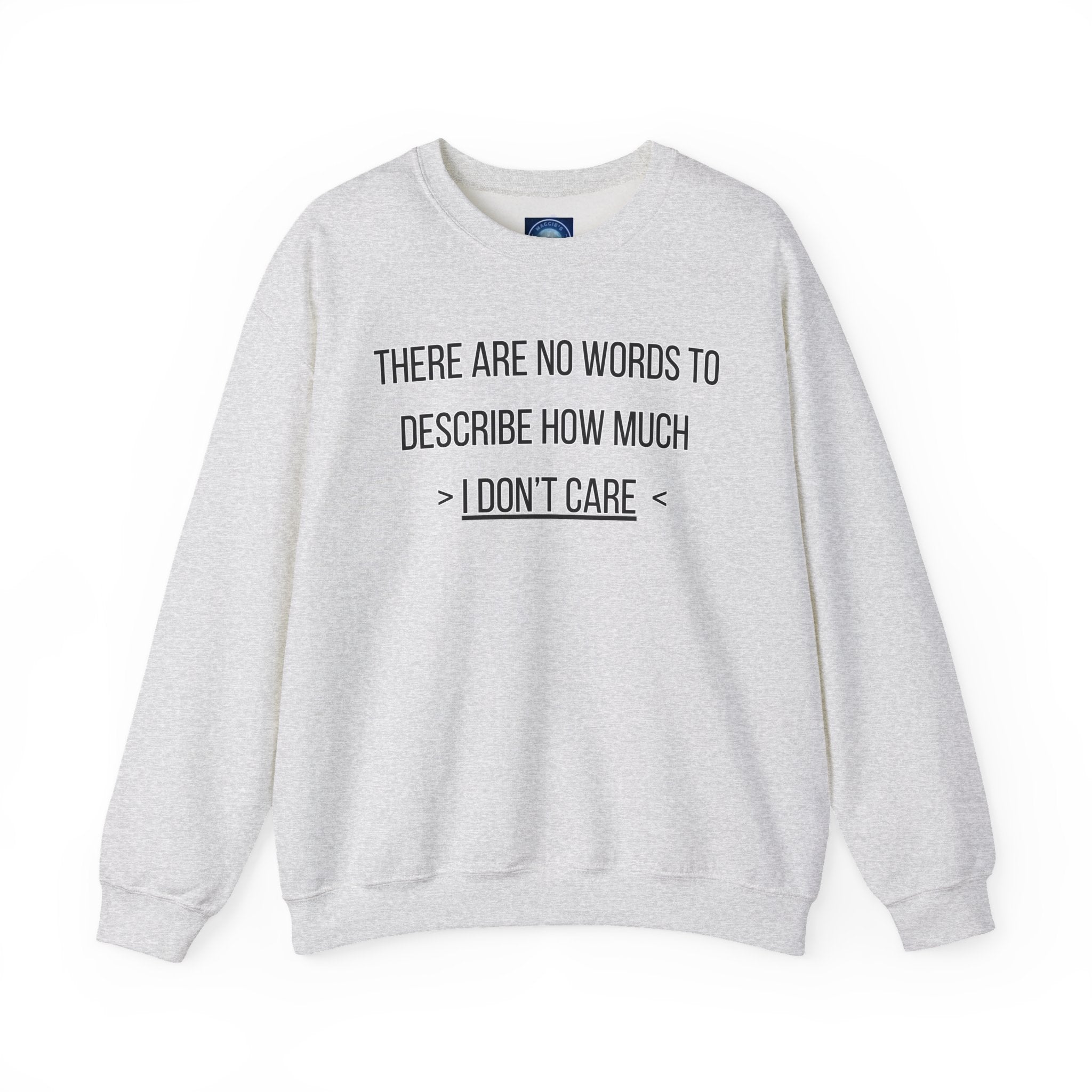 There Are No Words To Describe How Much > I Don’t Care < - Sweatshirt