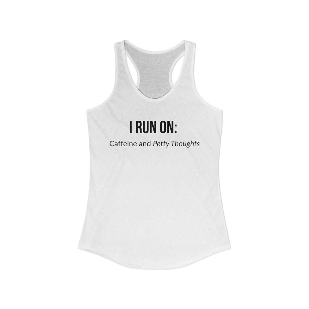 I Run On: Caffeine and Petty Thoughts - Tank