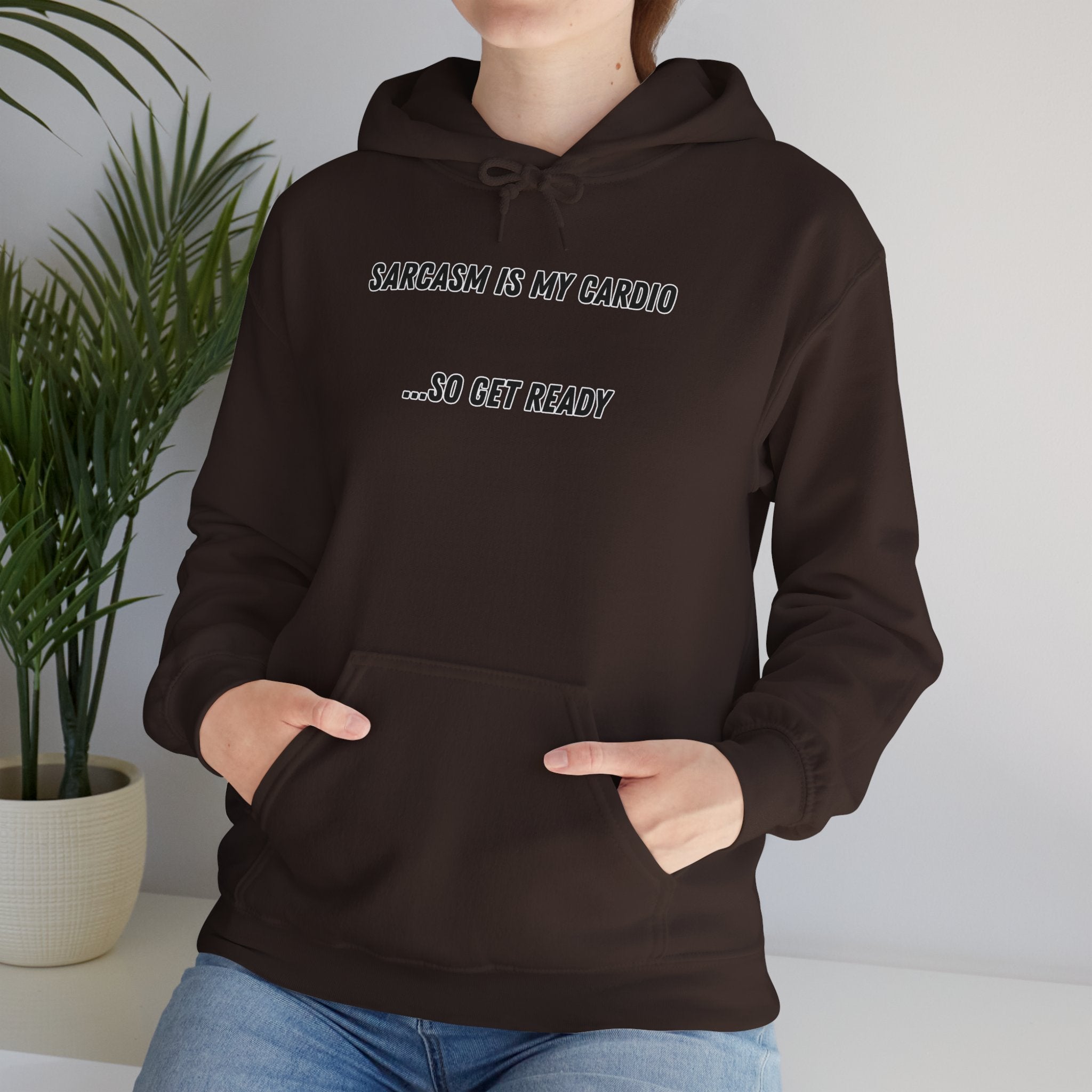 Sarcasm Is My Cardio… So Get Ready - Hoodie