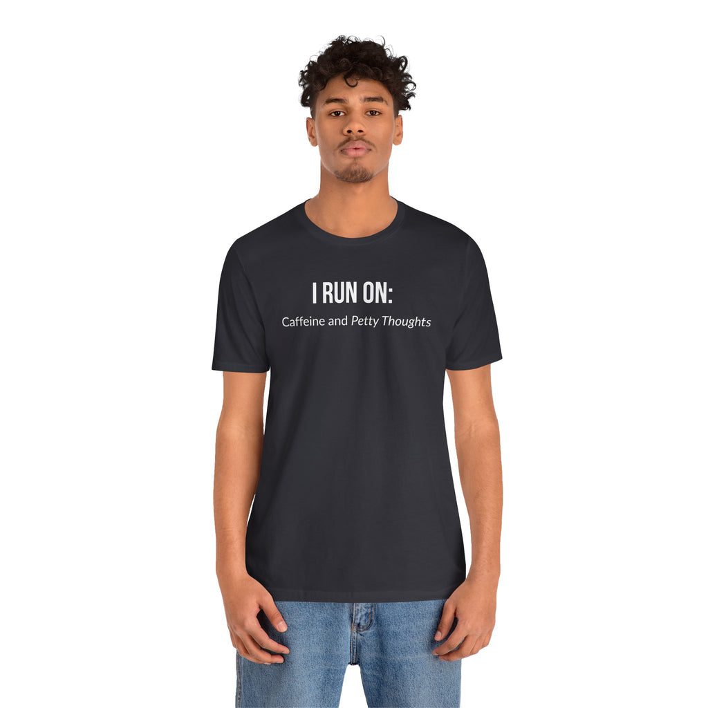 I Run On: Caffeine and Petty Thoughts - Tee