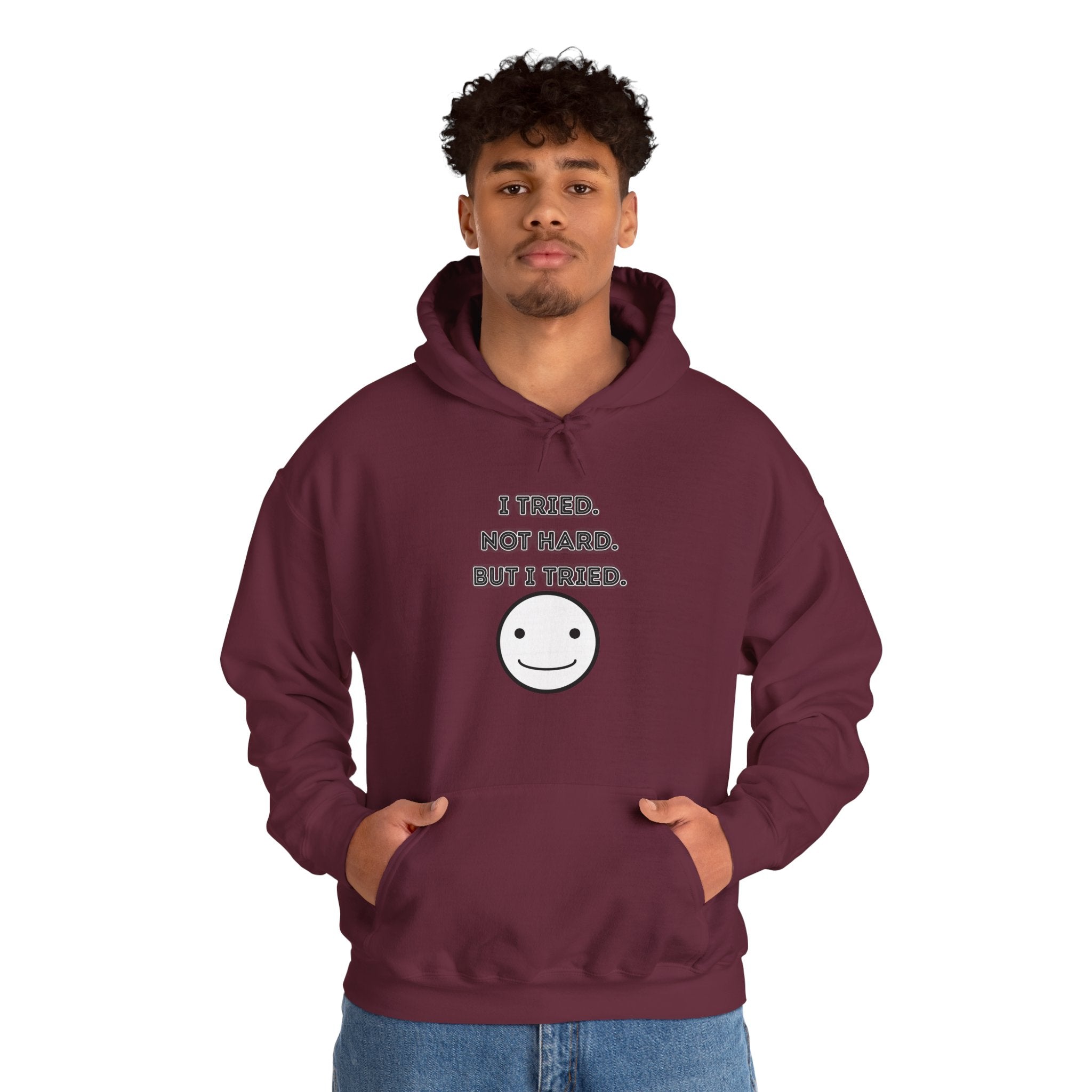 I Tried. Not Hard. But I Tried - Hoodie