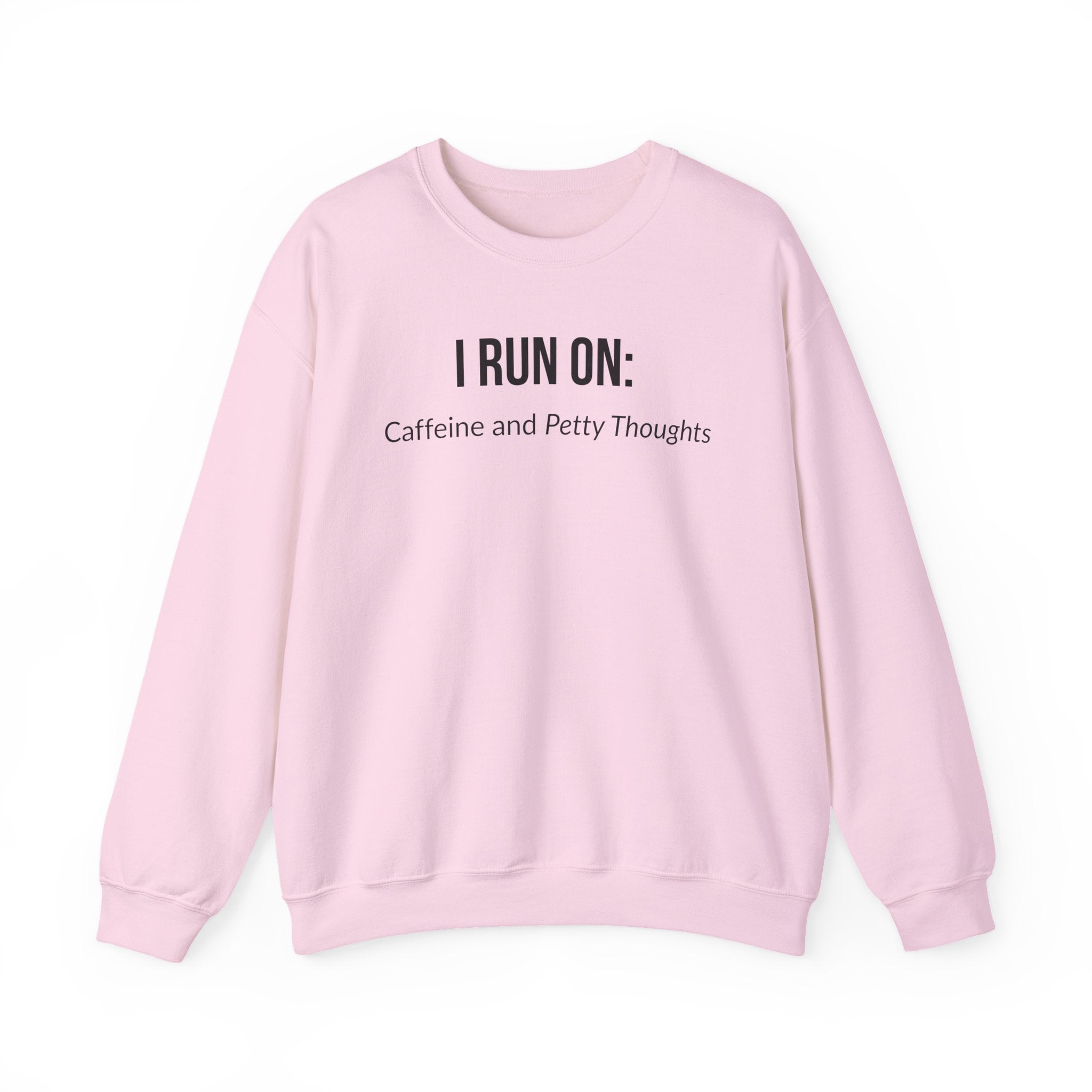 I Run On: Caffeine and Petty Thoughts -  Sweatshirt