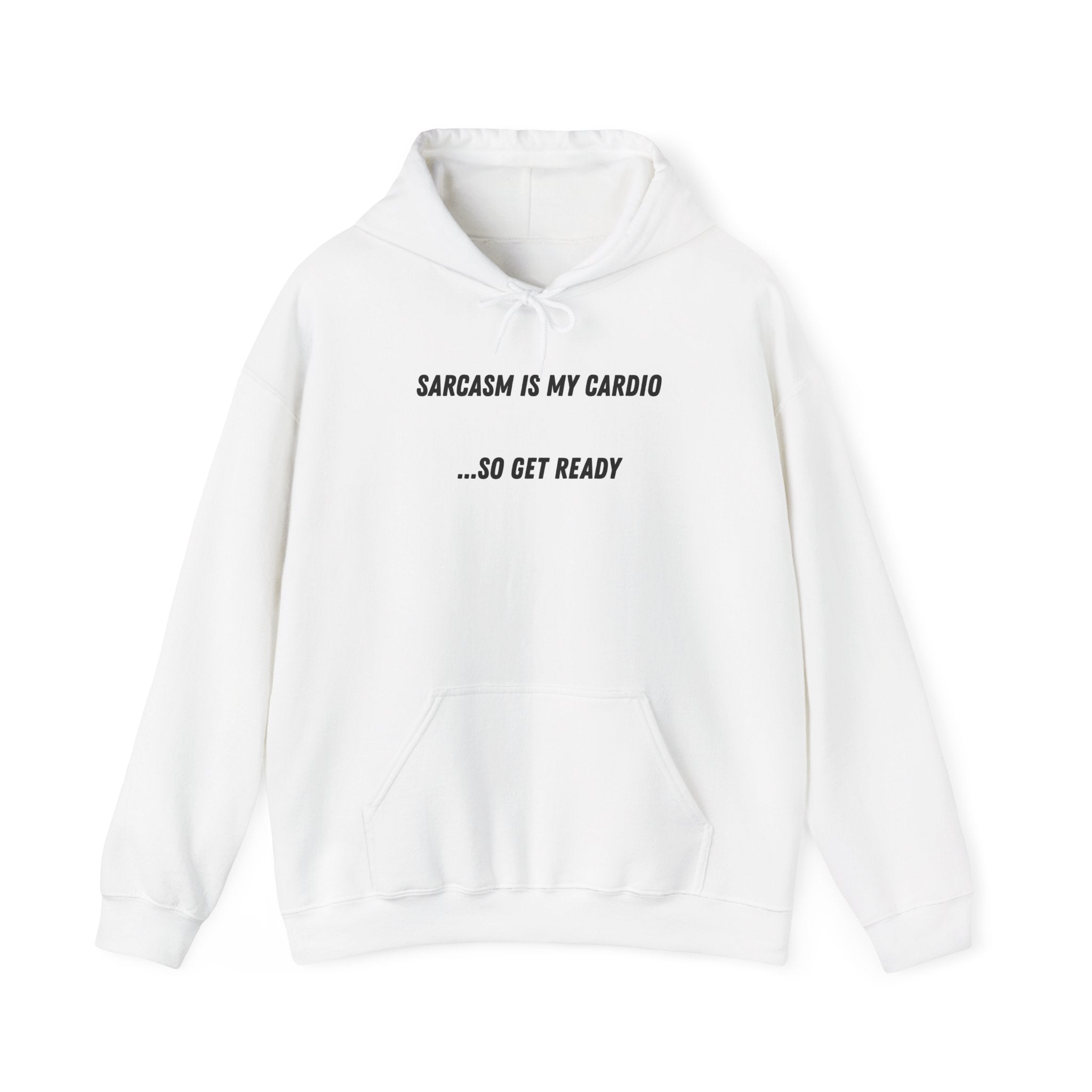 Sarcasm Is My Cardio… So Get Ready - Hoodie