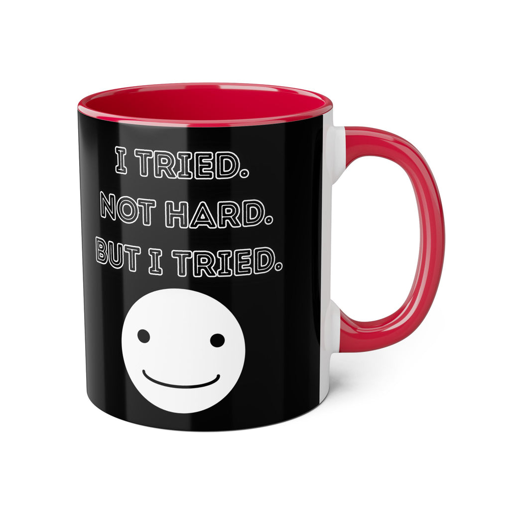 I Tried. Not Hard. But I Tried. - Mug