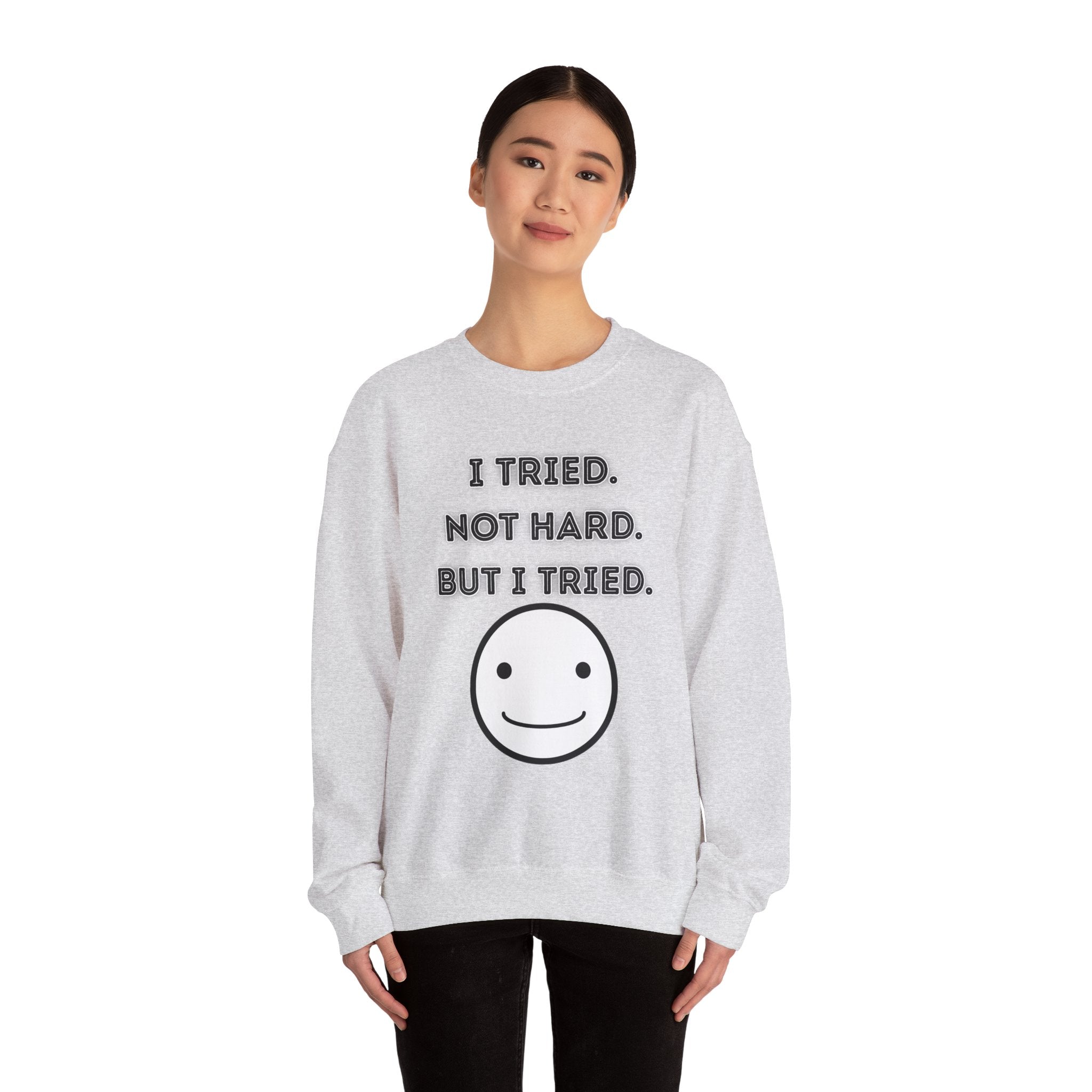 I Tried. Not Hard. But I Tried - Sweatshirt