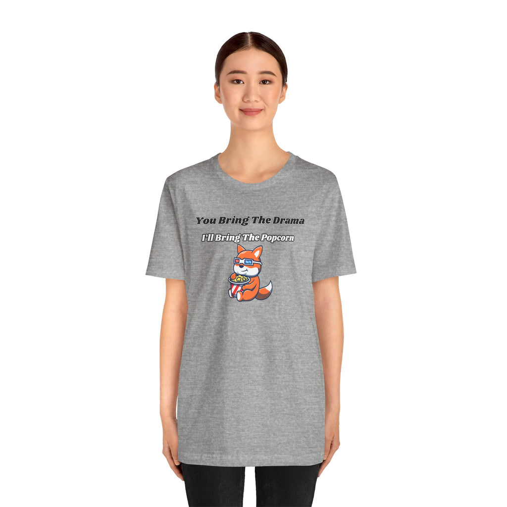 You Bring The Drama, I’ll Bring The Popcorn - Tee