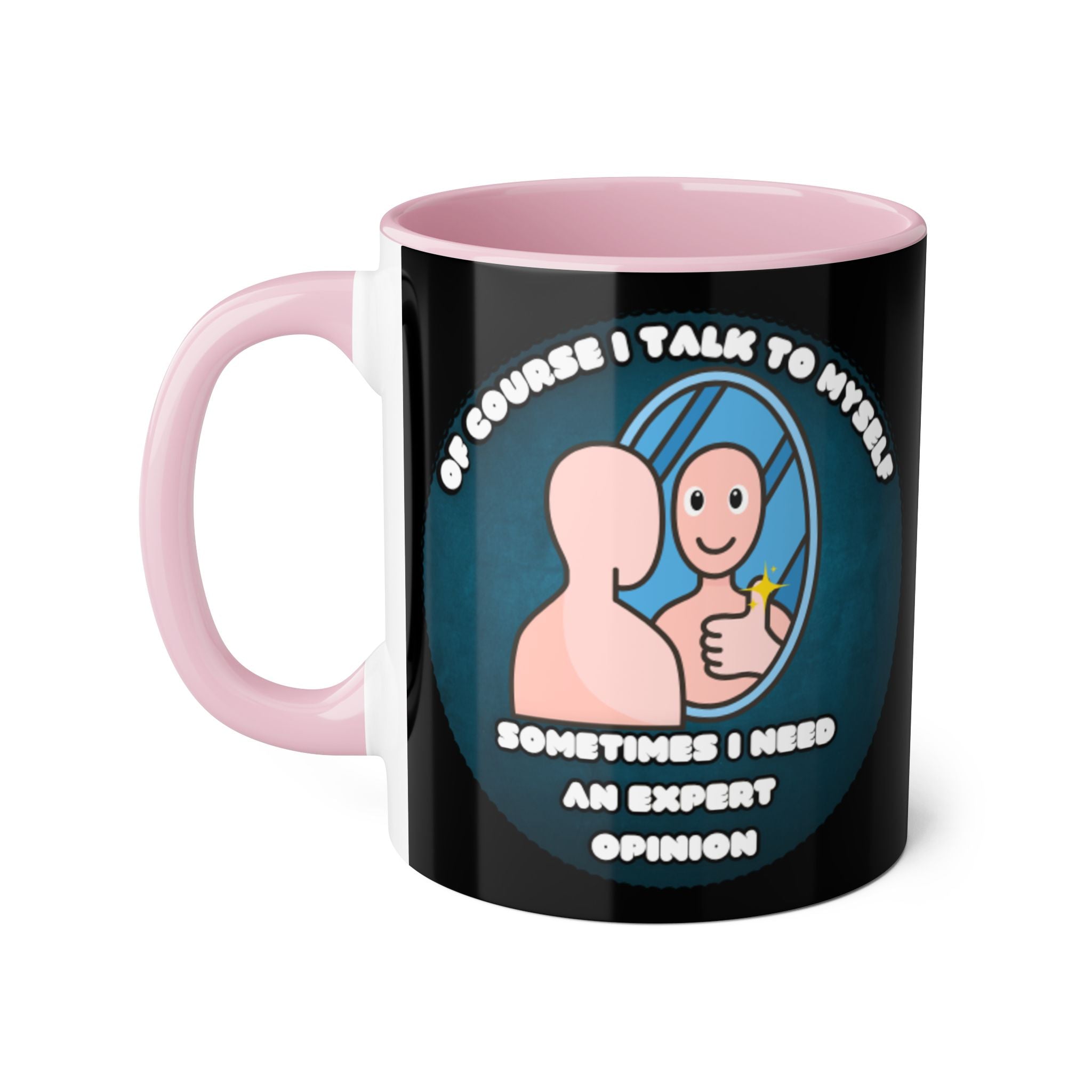 Of Course I Talk To Myself Sometimes I Need An Expert Opinion - Mug