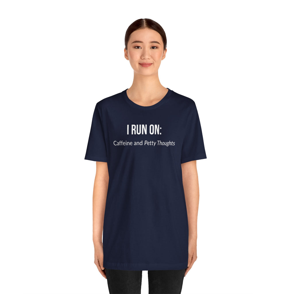 I Run On: Caffeine and Petty Thoughts - Tee