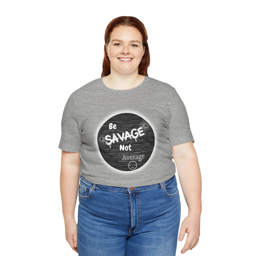 Be Savage Not Average - Tee