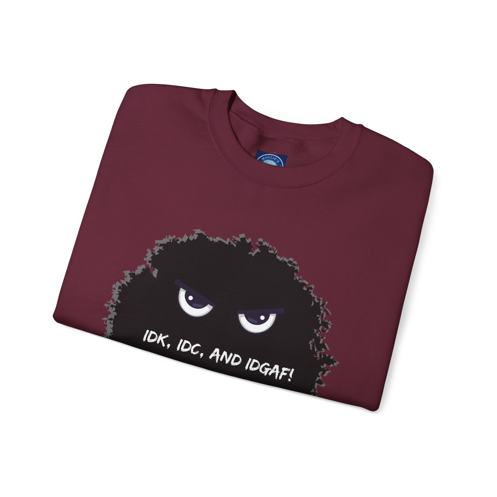 IDK, IDC, and IDGAF - Sweatshirt