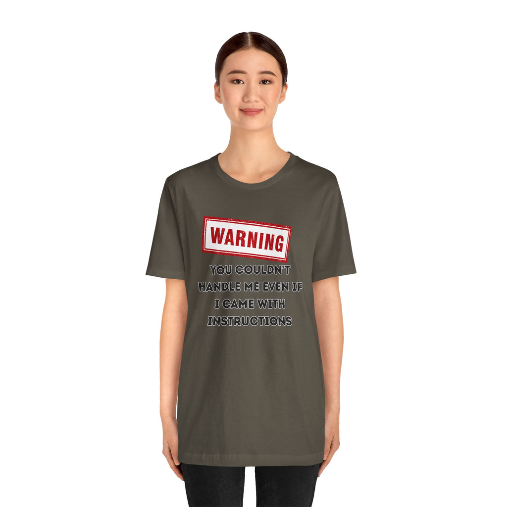 Warning — You Couldn’t Handle Me Even If I Came With Instructions.