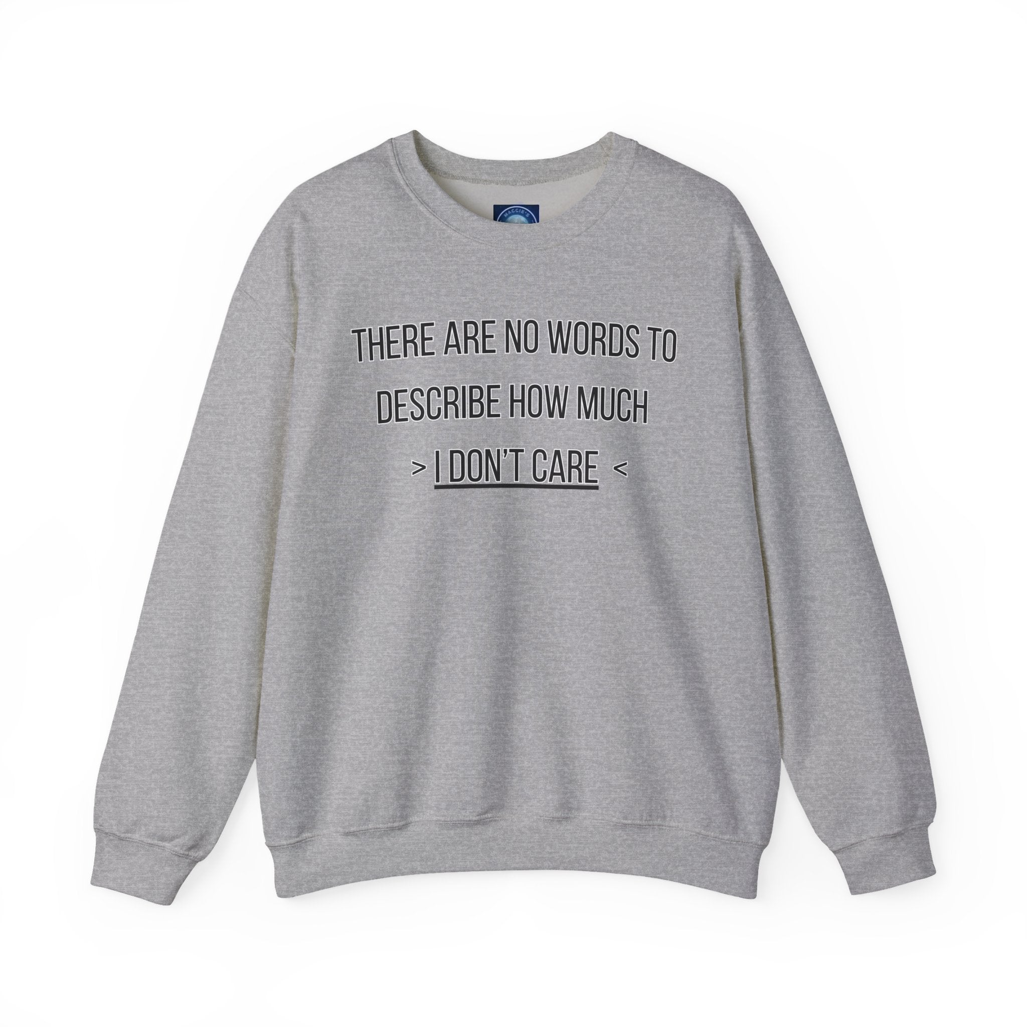 There Are No Words To Describe How Much > I Don’t Care < - Sweatshirt