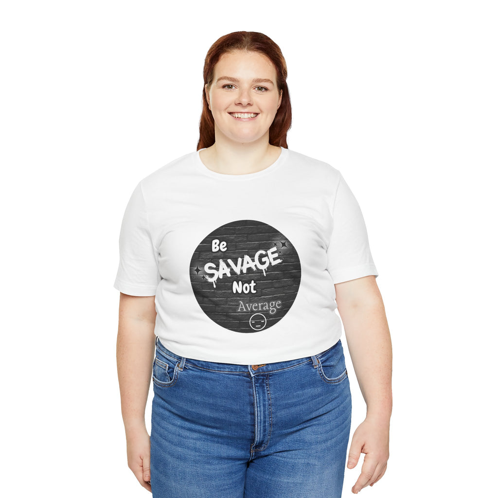 Be Savage Not Average - Tee