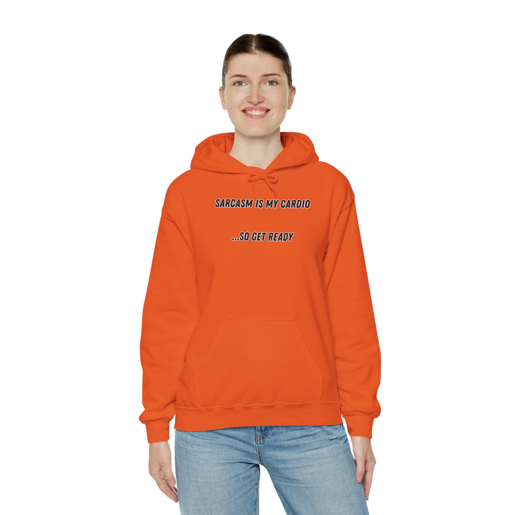 Sarcasm Is My Cardio… So Get Ready - Hoodie